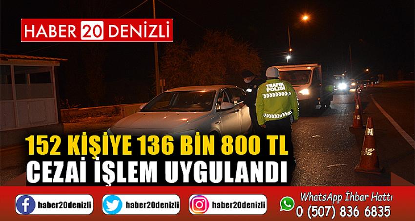 152 kişiye 136 bin 800 TL cezai işlem uygulandı