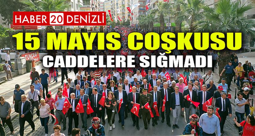 15 MAYIS COŞKUSU CADDELERE SIĞMADI