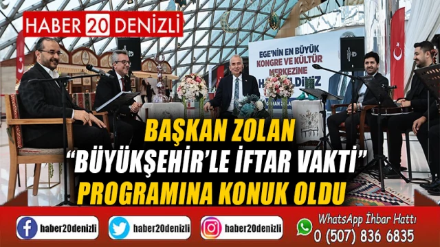 Başkan Zolan “Büyükşehir’le İftar Vakti” programına konuk oldu