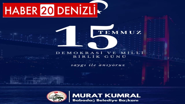 Başkan Kumral; “15 Temmuz’da tüm dünyaya mesaj verdik”