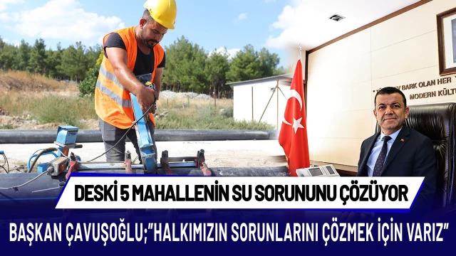 Büyükşehir DESKİ’den 5 mahallenin su sorununu kesin çözüm