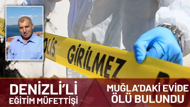 Denizli’li eğitim müfettişi evinde ölü bulundu