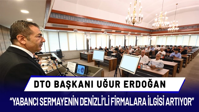 DTO Başkanı Erdoğan; “Denizli’de 402 Yabancı ortak firma var”