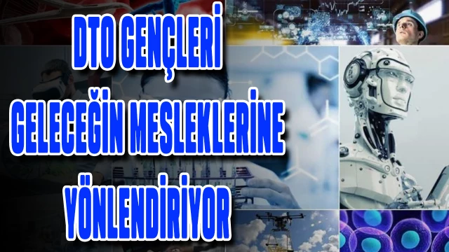 DTO gençlerin geleceklerine yön veriyor