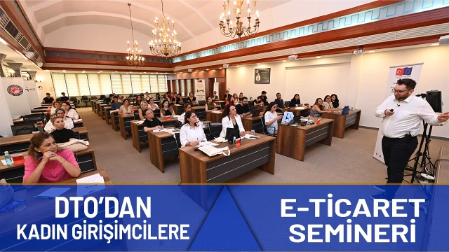 DTO kadın girişimlerle E-Ticaret semineri gerçekleştirdi