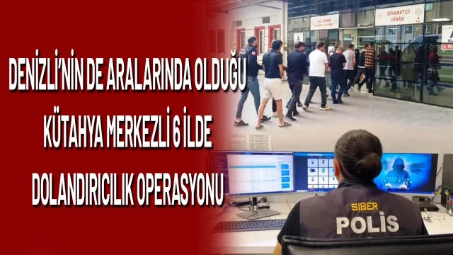 Kütahya merkezli 6 ilde yasa dışı bahis ve dolandırıcılık operasyonu: 22 gözaltı