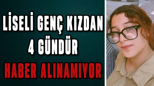 Liseli genç kızdan haber alınamıyor