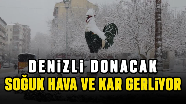 Denizli’ye soğuk hava ve kar yağışı geliyor