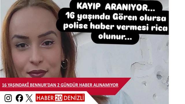 16 yaşındaki Bennur’dan 2 gündür haber alınamıyor
