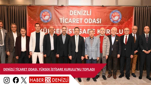 Denizli Ticaret Odası, Yüksek İstişare Kurulu’nu Topladı