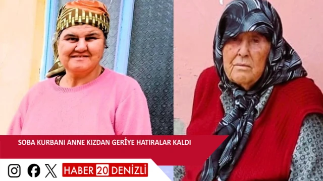 Soba kurbanı anne kızdan geriye hatıralar kaldı