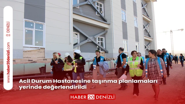 Acil Durum Hastanesine taşınma planlamaları yerinde değerlendirildi