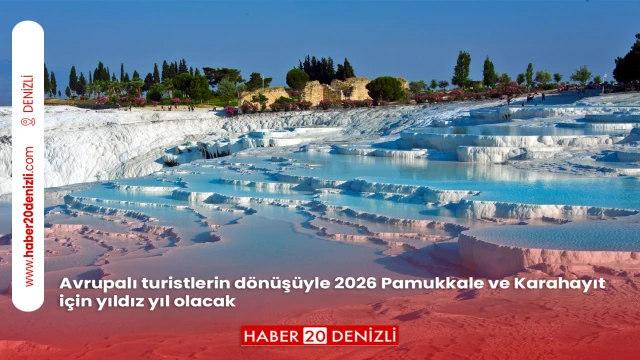 Avrupalı turistlerin dönüşüyle 2026 Pamukkale ve Karahayıt için yıldız yıl olacak