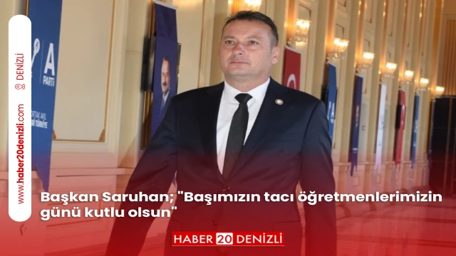 Başkan Saruhan; "Başımızın tacı öğretmenlerimizin günü kutlu olsun"