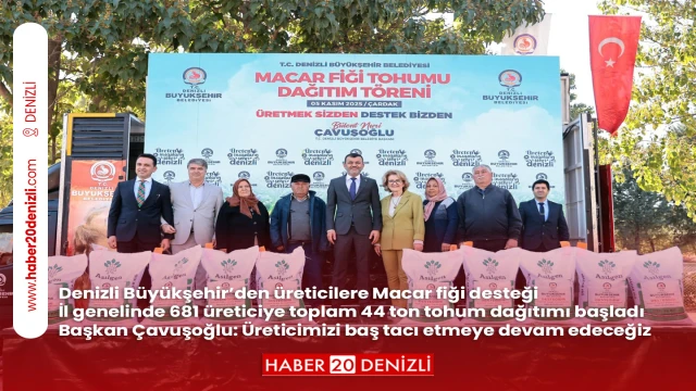 Denizli Büyükşehir’den üreticilere Macar fiği desteği İl genelinde 681 üreticiye toplam 44 ton tohum dağıtımı başladı Başkan Çavuşoğlu: Üreticimizi baş tacı etmeye devam edeceğiz