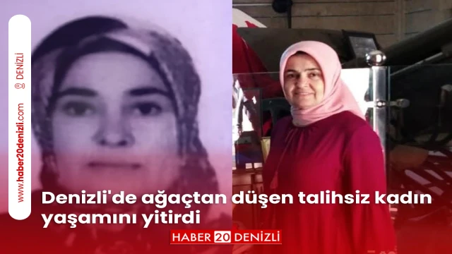 Denizli'de ağaçtan düşen talihsiz kadın yaşamını yitirdi