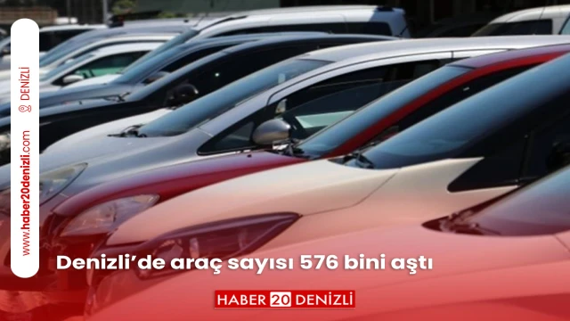 Denizli’de araç sayısı 576 bini aştı