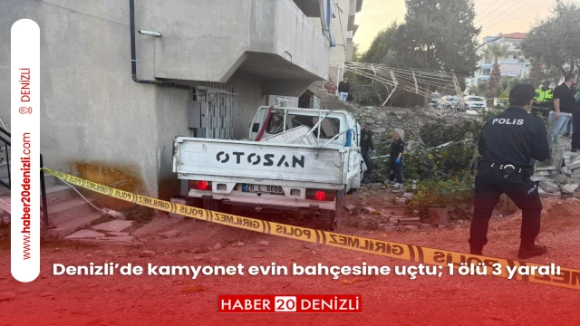 Denizli’de kamyonet evin bahçesine uçtu; 1 ölü 3 yaralı