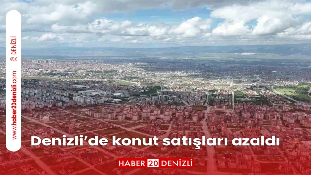 Denizli’de konut satışları azaldı