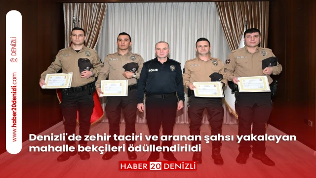 Denizli'de zehir taciri ve aranan şahsı yakalayan mahalle bekçileri ödüllendirildi