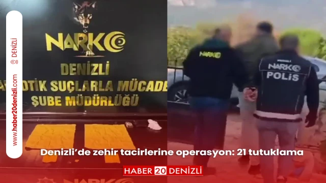 Denizli’de zehir tacirlerine operasyon: 21 tutuklama