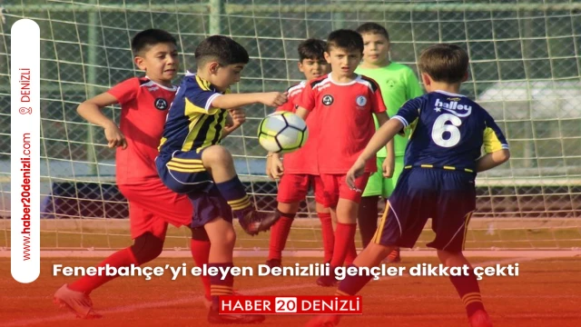 Fenerbahçe’yi eleyen Denizlili gençler dikkat çekti