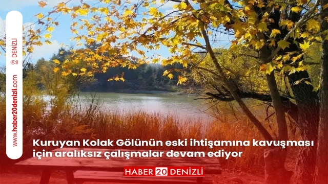 Kuruyan Kolak Gölünün eski ihtişamına kavuşması için aralıksız çalışmalar devam ediyor