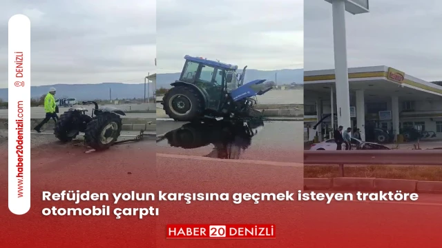 Refüjden yolun karşısına geçmek isteyen traktöre otomobil çarptı