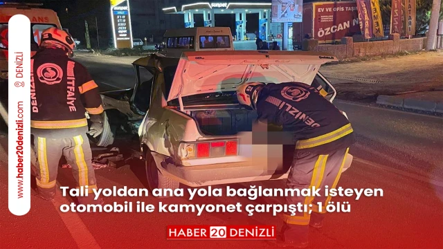 Tali yoldan ana yola bağlanmak isteyen otomobil ile kamyonet çarpıştı; 1 ölü