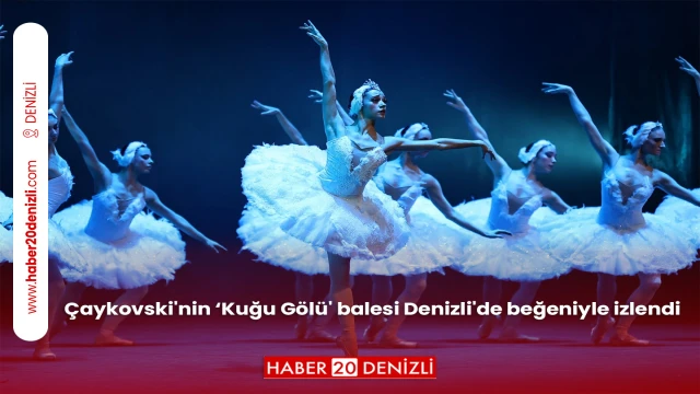 Çaykovski'nin ‘Kuğu Gölü' balesi Denizli'de beğeniyle izlendi