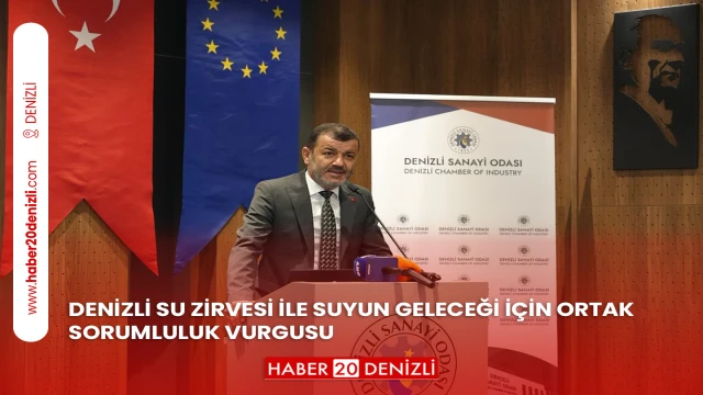 DENİZLİ SU ZİRVESİ İLE SUYUN GELECEĞİ İÇİN ORTAK SORUMLULUK VURGUSU