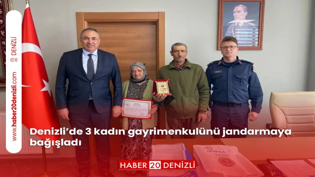 Denizli’de 3 kadın gayrimenkulünü jandarmaya bağışladı