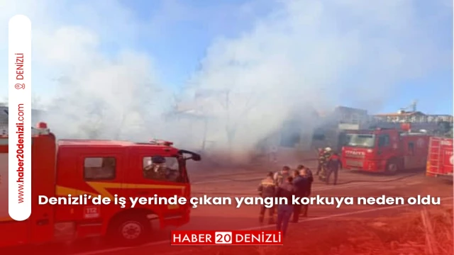 Denizli’de iş yerinde çıkan yangın korkuya neden oldu