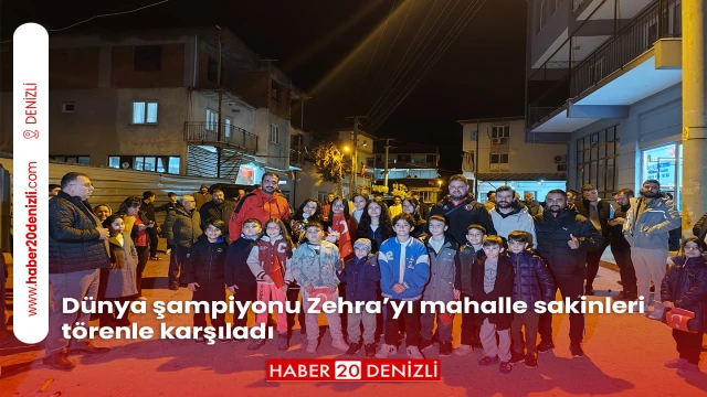 Dünya şampiyonu Zehra’yı mahalle sakinleri törenle karşıladı
