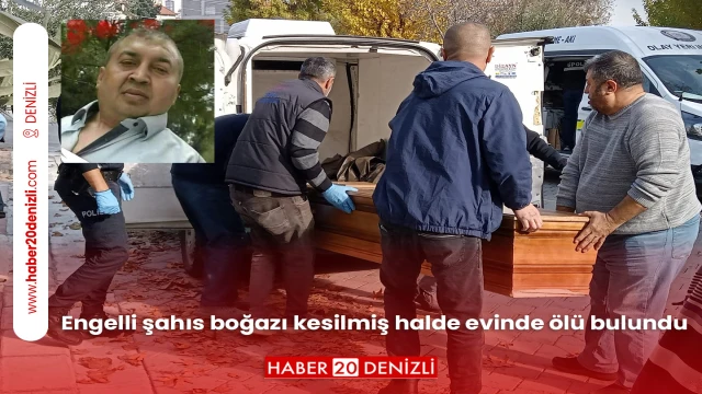 Engelli şahıs boğazı kesilmiş halde evinde ölü bulundu
