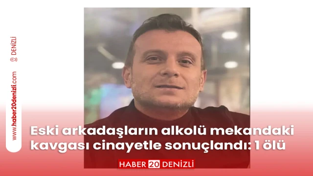 Eski arkadaşların alkolü mekandaki kavgası cinayetle sonuçlandı: 1 ölü