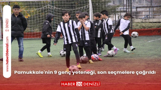 Pamukkale'nin 9 genç yeteneği, son seçmelere çağrıldı
