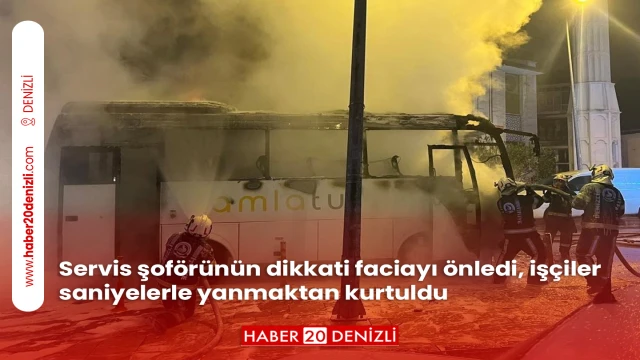 Servis şoförünün dikkati faciayı önledi, işçiler saniyelerle yanmaktan kurtuldu