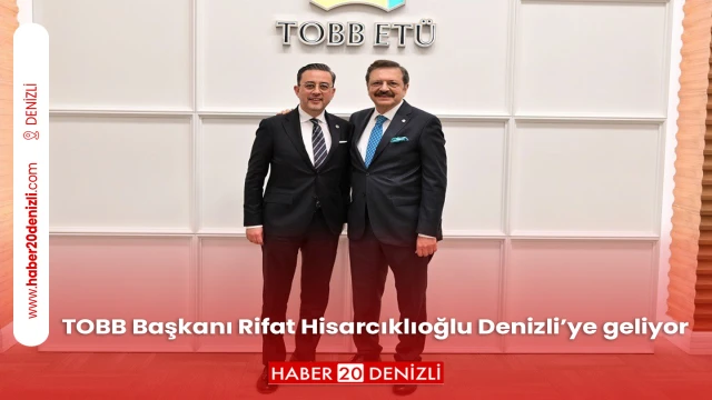 TOBB Başkanı Rifat Hisarcıklıoğlu Denizli’ye geliyor