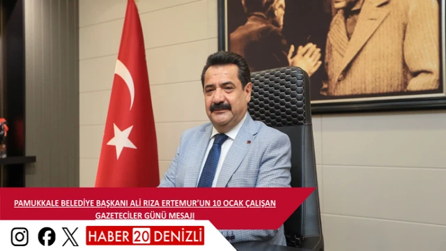 PAMUKKALE BELEDİYE BAŞKANI ALİ RIZA ERTEMUR’UN 10 OCAK ÇALIŞAN GAZETECİLER GÜNÜ MESAJI
