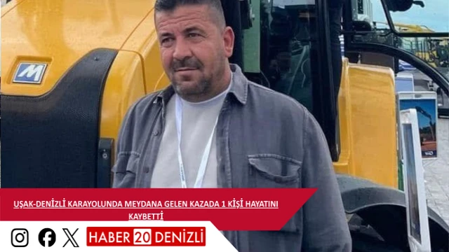 Uşak-Denizli Karayolunda meydana gelen kazada 1 kişi hayatını kaybetti