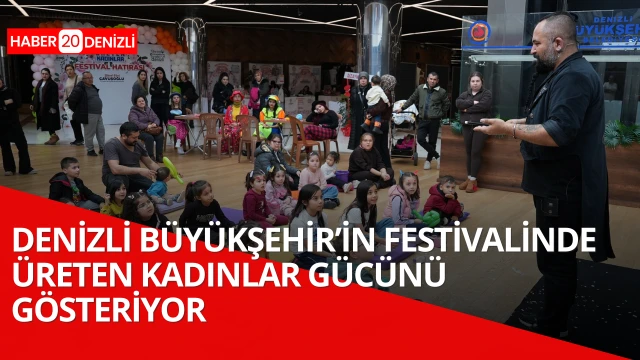 Denizli Büyükşehir’in festivalinde üreten kadınlar gücünü gösteriyor