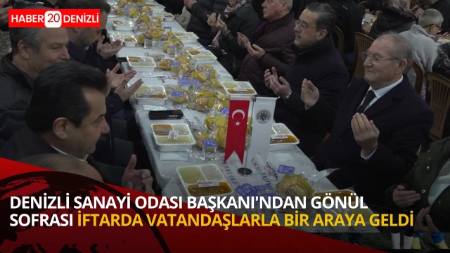 Denizli Sanayi Odası’ndan gönül sofrası: Başkan vatandaşlarla iftarda buluştu.