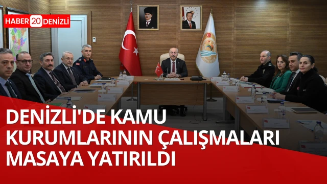Denizli'de kamu kurumlarının çalışmaları masaya yatırıldı
