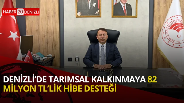 Denizli’de Tarımsal Kalkınmaya 82 Milyon TL’lik Hibe Desteği!
