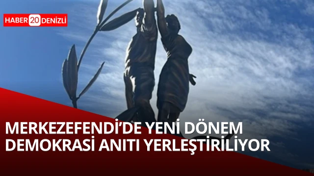 MERKEZEFENDİ’DE YENİ DÖNEM DEMOKRASİ ANITI YERLEŞTİRİLİYOR