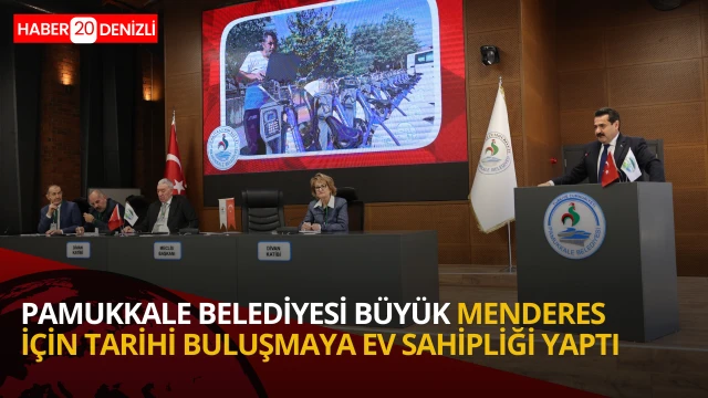 Pamukkale Belediyesi büyük Menderes için tarihi buluşmaya ev sahipliği yaptı