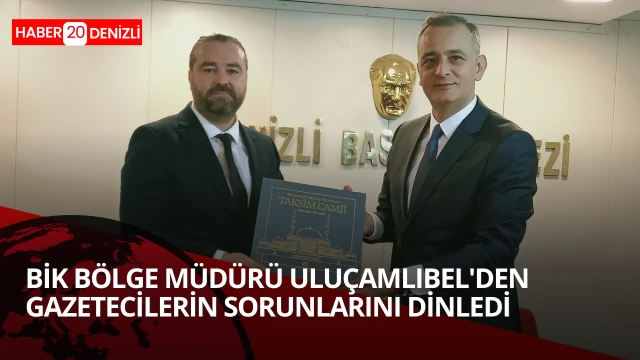 BİK Bölge Müdürü Uluçamlıbel’den Denizli Basınına “Yerinde Çözüm” Sözü