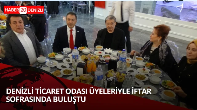 Denizli Ticaret Odası üyeleriyle iftar sofrasında buluştu