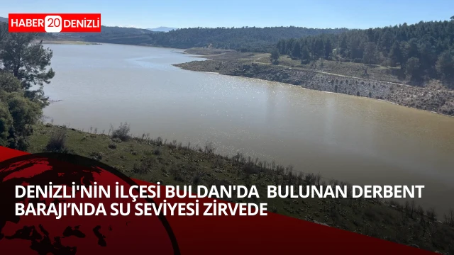 Derbent Barajı’nda su seviyesi zirvede